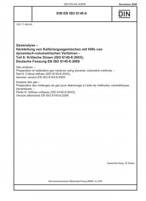 Gasanalyse – Herstellung von Kalibriergasgemischen mit dynamischen volumetrischen Verfahren – Teil 6: Kritische Öffnungen (ISO 6145-6:2003); Englische Fassung von DIN EN ISO 6145-6:2008-11