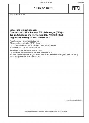 Erdöl- und Erdgasindustrie – Rohrleitungen aus glasfaserverstärktem Kunststoff (GFK) – Teil 2: Qualifizierung und Herstellung (ISO 14692-2:2002); Englische Fassung EN ISO 14692-2:2002