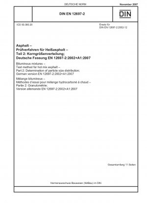 Bitumenmischungen - Prüfverfahren für Heißasphalt - Teil 2: Bestimmung der Partikelgrößenverteilung (enthält Änderung A1:2007); Englische Fassung von DIN EN 12697-2:2007-11