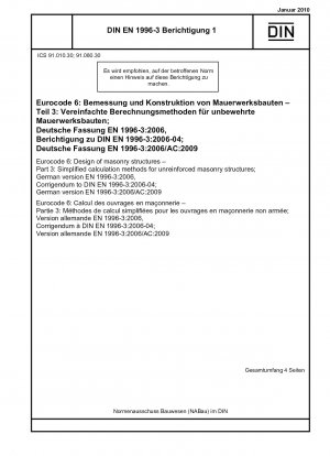Eurocode 6: Bemessung von Mauerwerkskonstruktionen – Teil 3: Vereinfachte Berechnungsverfahren für unbewehrte Mauerwerkskonstruktionen; Deutsche Fassung EN 1996-3:2006, Berichtigung zu DIN EN 1996-3:2006-04; Deutsche Fassung EN 1996-3:2006/AC:2009