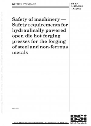 Sicherheit von Maschinen – Sicherheitsanforderungen für hydraulisch angetriebene Freiform-Warmschmiedepressen zum Schmieden von Stahl und Nichteisenmetallen
