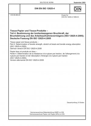 Tissuepapier und Tissueprodukte - Teil 4: Bestimmung der Zugfestigkeit, der Bruchdehnung und der Zugenergieaufnahme (ISO 12625-4:2005); Deutsche Fassung EN ISO 12625-4:2005
