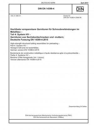 Hochfeste Konstruktionsschraubengarnituren zum Vorspannen - Teil 4: System HV - Sechskantschrauben- und Mutterngarnituren; Deutsche Fassung EN 14399-4:2015