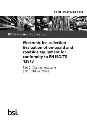 Elektronische Gebührenerhebung. Bewertung von Bord- und Straßenausrüstung auf Konformität mit EN ISO/TS 12813. Abstrakte Testsuite