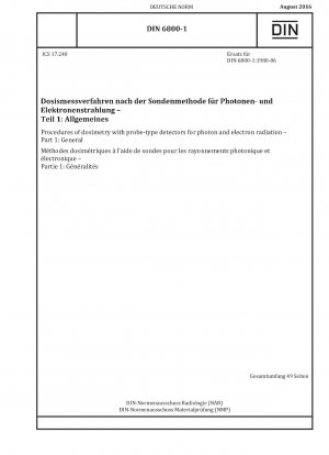 Verfahren der Dosimetrie mit Sondendetektoren für Photonen- und Elektronenstrahlung - Teil 1: Allgemeines