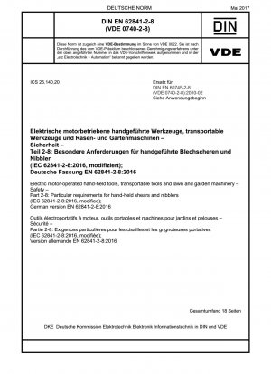 Elektrische motorbetriebene Handwerkzeuge, transportable Werkzeuge und Rasen- und Gartenmaschinen – Sicherheit – Teil 2-8: Besondere Anforderungen für handgeführte Scheren und Knabber (IEC 62841-2-8:2016, modifiziert); Deutsche Fassung EN 62841-2-8:2016