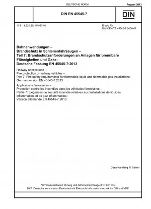 Bahnanwendungen - Brandschutz auf Schienenfahrzeugen - Teil 7: Brandschutzanforderungen für Anlagen für brennbare Flüssigkeiten und brennbare Gase; Deutsche Fassung EN 45545-7:2013