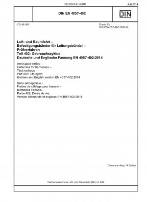 Luft- und Raumfahrt - Kabelbinder für Kabelbäume - Prüfverfahren - Teil 402: Lebenszyklus; Deutsche und englische Fassung EN 4057-402:2014 / Hinweis: Gilt in Verbindung mit DIN EN 4057-100 (2008-02).