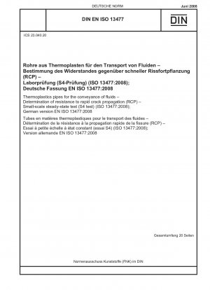 Rohre aus thermoplastischen Kunststoffen für die Beförderung von Flüssigkeiten – Bestimmung des Widerstands gegen schnelle Rissausbreitung (RCP) – stationärer Test im kleinen Maßstab (S4-Test) (ISO 13477:2008); Deutsche Fassung EN ISO 13477:2008