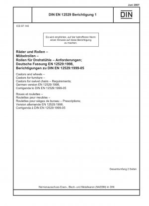 Rollen und Räder - Rollen für Möbel - Rollen für Drehstühle - Anforderungen; Deutsche Fassung EN 12529:1998, Berichtigungen zu DIN EN 12529:1999-05
