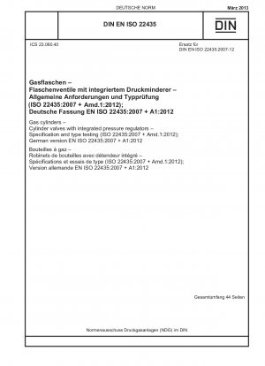 Gasflaschen – Flaschenventile mit integrierten Druckreglern – Spezifikation und Typprüfung (ISO 22435:2007 + Amd.1:2012); Deutsche Fassung EN ISO 22435:2007 + A1:2012