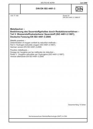 Metallische Pulver – Bestimmung des Sauerstoffgehalts durch Reduktionsverfahren – Teil 3: Wasserstoffreduzierbarer Sauerstoff (ISO 4491-3:1997); Deutsche Fassung EN ISO 4491-3:2006