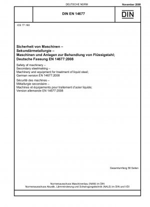 Sicherheit von Maschinen – Sekundärstahlerzeugung – Maschinen und Geräte zur Behandlung von flüssigem Stahl; Deutsche Fassung EN 14677:2008