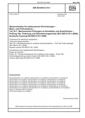 Steckverbinder für elektronische Geräte – Prüfungen und Messungen – Teil 16-1: Mechanische Prüfungen an Kontakten und Anschlüssen – Prüfung 16a: Sondenschäden (IEC 60512-16-1:2008); Deutsche Fassung EN 60512-16-1:2008