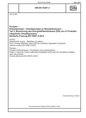 Pumpen - Rotodynamische Pumpen - Nassläufer-Umwälzpumpen - Teil 3: Energieeffizienzindex (EEI) für in Produkte integrierte Umwälzpumpen; Deutsche Fassung EN 16297-3:2012