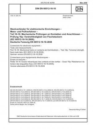 Steckverbinder für elektronische Geräte – Prüfungen und Messungen – Teil 16-16: Mechanische Prüfungen an Kontakten und Anschlüssen – Prüfung 16p: Torsionsfestigkeit, feste Stiftkontakte (IEC 60512-16-16:2008); Deutsche Fassung EN 60512-16-16:2008 / Hinweis: DIN IEC 60512-8 ...