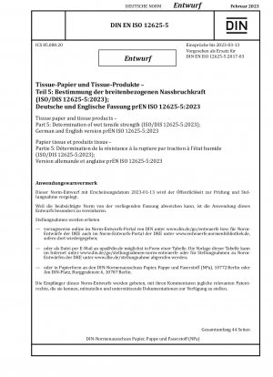 Tissuepapier und Tissueprodukte - Teil 5: Bestimmung der Nasszugfestigkeit (ISO/DIS 12625-5:2023); Deutsche und englische Version prEN ISO 12625-5:2023