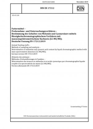 Futtermittel - Probenahme- und Analyseverfahren - Bestimmung des Melamin- und Cyanursäuregehalts durch flüssigkeitschromatographische Methode mit massenspektrometrischer Detektion (LC-MS/MS); Deutsche Fassung EN 17212:2019