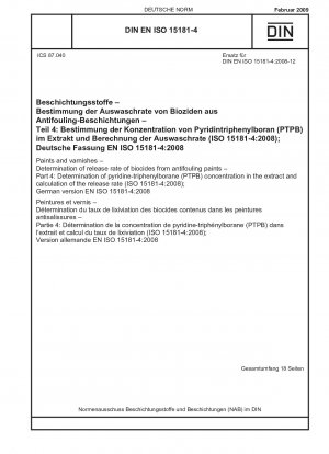 Farben und Lacke – Bestimmung der Freisetzungsrate von Bioziden aus Antifoulingfarben – Teil 4: Bestimmung der Pyridin-Triphenylboran (PTPB)-Konzentration im Extrakt und Berechnung der Freisetzungsrate (ISO 15181-4:2008); englische Fassung der DIN
