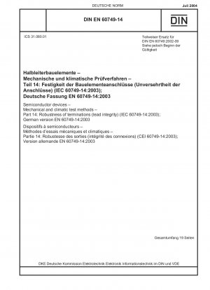 Halbleiterbauelemente – Mechanische und klimatische Prüfverfahren – Teil 14: Robustheit von Anschlüssen (Leiterintegrität) (IEC 60749-14:2003); Deutsche Fassung EN 60749-14:2003