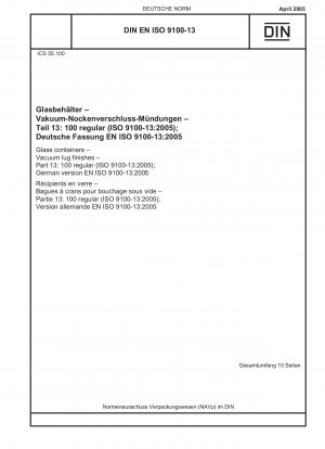 Glasbehälter – Vakuumansaugenden – Teil 13: 100 regulär (ISO 9100-13:2005); Deutsche Fassung EN ISO 9100-13:2005