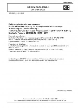 Elektronische Gebührenerhebung – Bewertung von Bord- und Straßenausrüstung auf Konformität mit ISO/TS 13141 – Teil 1: Struktur der Testsuite und Testzwecke (ISO/TS 13140-1:2011); Englische Version CEN ISO/TS 13140-1: 2011
