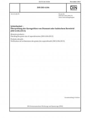 Schleifmittel – Überprüfung der Korngröße von Superschleifmitteln (ISO 6106:2013)