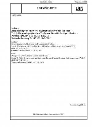 Leder - Bestimmung chlorierter Kohlenwasserstoffe in Leder - Teil 2: Chromatographisches Verfahren für mittelkettige Chlorparaffine (MCCPs) (ISO 18219-2:2021); Deutsche Fassung EN ISO 18219-2:2021