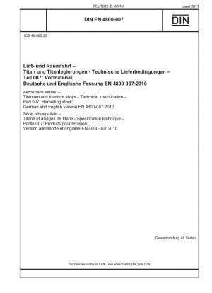 Luft- und Raumfahrt - Titan und Titanlegierungen - Technische Spezifikation - Teil 007: Umschmelzgut; Deutsche und englische Fassung EN 4800-007:2010