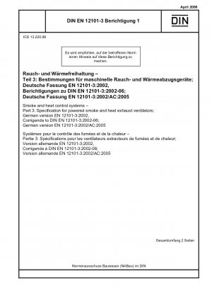 Rauch- und Wärmeabzugsanlagen - Teil 3: Festlegungen für angetriebene Rauch- und Wärmeabzugsgeräte; Deutsche Fassung EN 12101-3:2002, Berichtigungen zu DIN EN 12101-3:2002-06; Deutsche Fassung EN 12101-3:2002/AC:2005