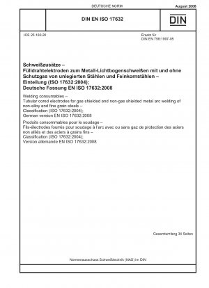 Schweißzusätze – Fülldrahtelektroden für das Metall-Lichtbogenschweißen von unlegierten Stählen und Feinkornstählen unter und ohne Schutzgas – Klassifizierung (ISO 17632:2004); Deutsche Fassung EN ISO 17632:2008
