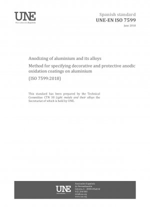 Eloxieren von Aluminium und seinen Legierungen – Verfahren zur Spezifikation dekorativer und schützender anodischer Oxidationsschichten auf Aluminium (ISO 7599:2018)