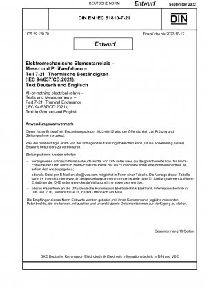 Elektrische Alles-oder-Nichts-Relais – Prüfungen und Messungen – Teil 7-21: Thermische Belastbarkeit (IEC 94/637/CD:2021); Text in Deutsch und Englisch / Hinweis: Ausgabedatum 12.08.2022