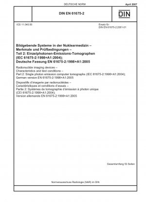 Radionuklid-Bildgebungsgeräte – Eigenschaften und Prüfbedingungen – Teil 2: Einzelphotonen-Emissions-Computertomographen (IEC 61675-2:1998+A1:2004); Deutsche Fassung EN 61675-2:1998+A1:2005
