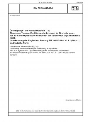 Übertragung und Multiplexing (TM) – Allgemeine Anforderungen an die Transportfunktionalität von Geräten – Teil 10-1: Funkspezifische Funktionalitäten der Synchronous Digital Hierarchy (SDH) (Anerkennung der englischen Version EN 300417-10-1 V1.1.1 (2003-11) as Deutsch