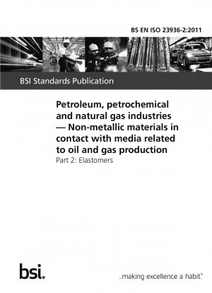 Erdöl-, Petrochemie- und Erdgasindustrie. Nichtmetallische Materialien in Kontakt mit Medien im Zusammenhang mit der Öl- und Gasförderung. Elastomere