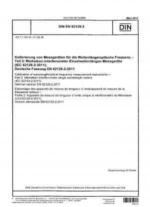 Kalibrierung von Wellenlängen-/optischen Frequenzmessgeräten - Teil 2: Michelson-Interferometer-Einzelwellenlängenmessgeräte (IEC 62129-2:2011); Deutsche Fassung EN 62129-2:2011