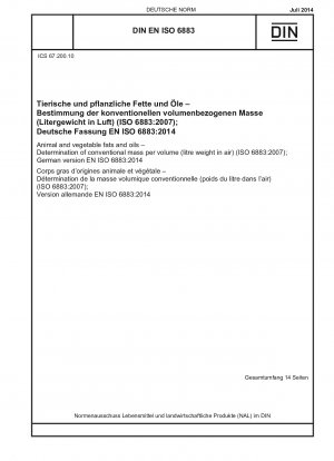 Tierische und pflanzliche Fette und Öle - Bestimmung der konventionellen Masse pro Volumen (Litergewicht in Luft) (ISO 6883:2007); Deutsche Fassung EN ISO 6883:2014
