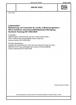 Lebensmittel - Bestimmung von Fumonisin B1 und B2 in Lebensmitteln auf Maisbasis - HPLC-Methode mit Immunoaffinitätssäulenreinigung; Deutsche Fassung EN 14352:2004