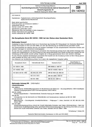 Vordruck für Bauartspezifikation: Feste, nicht drahtgewickelte Widerstände mit geringer Leistung – Bewertungsstufe M; Deutsche Fassung EN 140102:1996