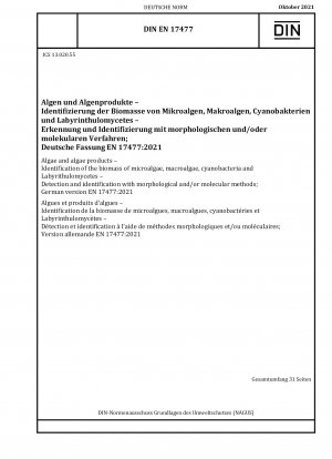 Algen und Algenprodukte - Identifizierung der Biomasse von Mikroalgen, Makroalgen, Cyanobakterien und Labyrithulomyceten - Nachweis und Identifizierung mit morphologischen und/oder molekularen Methoden; Deutsche Fassung EN 17477:2021