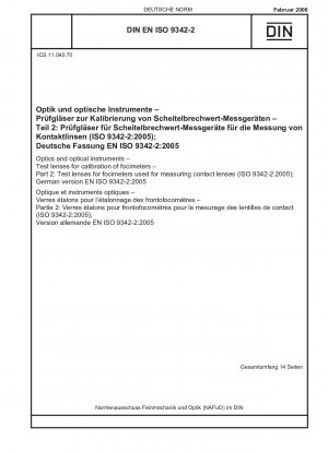 Optik und optische Instrumente - Prüflinsen zur Kalibrierung von Brennweitenmessgeräten - Teil 2: Prüflinsen für Brennweitenmessgeräte zur Messung von Kontaktlinsen (ISO 9342-2:2005); Deutsche Fassung EN ISO 9342-2:2005
