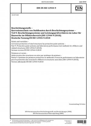 Farben und Lacke – Korrosionsschutz von Stahlkonstruktionen durch Schutzanstrichsysteme – Teil 9: Schutzanstrichsysteme und Laborleistungstestmethoden für Offshore- und verwandte Konstruktionen (ISO 12944-9:2018); Deutsche Fassung EN ISO 12944-9...