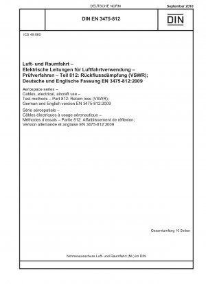 Luft- und Raumfahrt - Kabel, elektrisch, für die Verwendung in Flugzeugen - Prüfverfahren - Teil 812: Rückflussdämpfung (VSWR); Deutsche und englische Fassung EN 3475-812:2009 / Hinweis: Gilt in Verbindung mit DIN EN 3475-100 (2002-08).