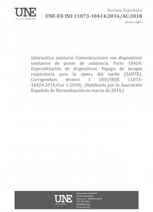 Gesundheitsinformatik – Persönliche Gesundheitsgerätekommunikation – Teil 10424: Gerätespezialisierung – Schlafapnoe-Atemtherapiegeräte (SABTE) – Technische Berichtigung 1 (ISO/IEEE 11073-10424:2016/Cor 1:2018) (gebilligt von der Asociación Española de Norm.) .
