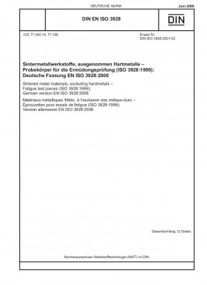 Gesinterte Metallwerkstoffe, ausgenommen Hartmetalle – Ermüdungsprüfstücke (ISO 3928:1999); Englische Fassung der DIN EN ISO 3928:2006-06