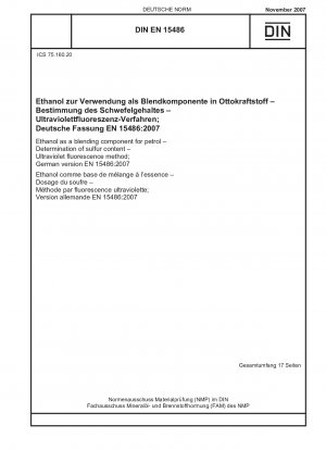 Ethanol als Beimischungskomponente für Benzin - Bestimmung des Schwefelgehalts - Ultraviolettes Fluoreszenzverfahren; Englische Fassung der DIN EN 15486:2007-11