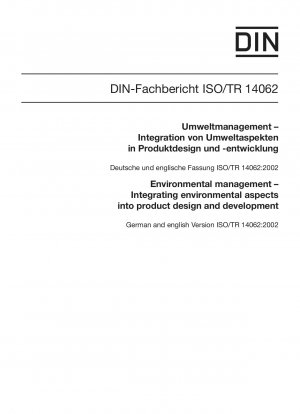 Umweltmanagement - Integration von Umweltaspekten in Produktdesign und -entwicklung; Deutsche und Englische Version ISO/TR 14062:2002
