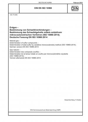 Erdgas – Bestimmung von Schwefelverbindungen – Bestimmung des Gesamtschwefels durch oxidative Mikrocoulometrie (ISO 16960:2014); Deutsche Fassung EN ISO 16960:2014