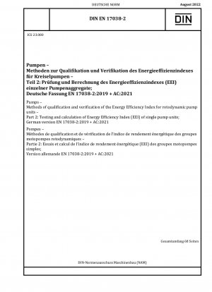 Pumpen – Methoden zur Qualifizierung und Überprüfung des Energieeffizienzindex für rotodynamische Pumpeneinheiten – Teil 2: Prüfung und Berechnung des Energieeffizienzindex (EEI) einzelner Pumpeneinheiten; Deutsche Fassung EN 17038-2:2019 + AC:2021